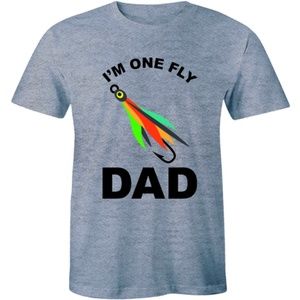 I'm One Fly Dad Funny Fathers Day Fishing T-shirt